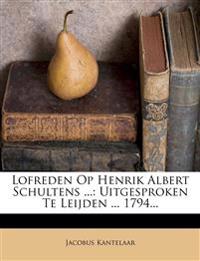 Lofreden Op Henrik Albert Schultens ...: Uitgesproken Te Leijden ... 1794...