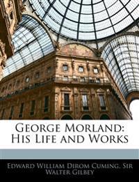 George Morland: His Life and Works