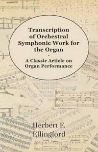 Transcription of Orchestral Symphonic Work for the Organ - A Classic Article on Organ Performance