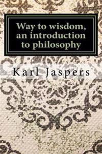 Way to Wisdom, an Introduction to Philosophy