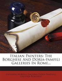 Italian Painters: The Borghese And Doria-pamfili Galleries In Rome...