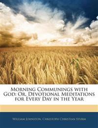 Morning Communings with God: Or, Devotional Meditations for Every Day in the Year