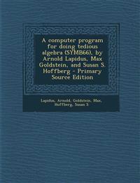 A computer program for doing tedious algebra (SYMB66), by Arnold Lapidus, Max Goldstein, and Susan S. Hoffberg