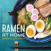 Ramen at Home: The Easy Japanese Cookbook for Classic Ramen and Bold New Flavors