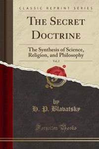The Secret Doctrine, Vol. 2: The Synthesis of Science, Religion, and Philosophy; Anthropogenesis (Classic Reprint)
