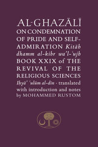 Al-Ghazali on the Condemnation of Pride and Self-Admiration: Kitab Dhamm Al-Kibr Wa'l-Ujb