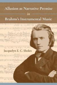 Allusion As Narrative Premise in Brahms?s Instrumental Music