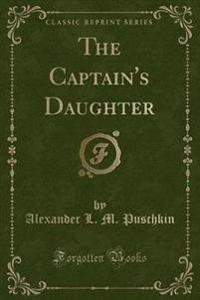 The Captain's Daughter (Classic Reprint)