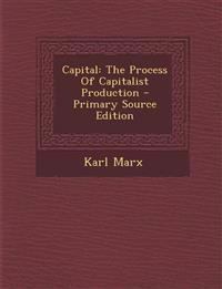 Capital: The Process Of Capitalist Production
