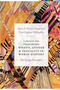 A Primer for Teaching Women, Gender, and Sexuality in World History