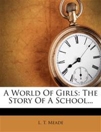 A World Of Girls: The Story Of A School...