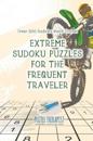 Extreme Sudoku Puzzles for the Frequent Traveler Over 200 Sudoku Hard Travel