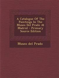 A Catalogue Of The Paintings In The Museo Del Prado At Madrid