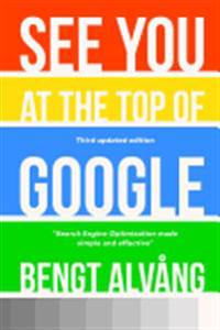 See You at the Top of Google - Third Updated Edition: Search Engine Optimization Made Simple and Effective