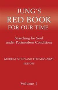 Jungs Red Book for Our Time: Searching for Soul Under Postmodern Conditions