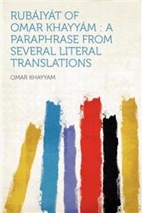 Rubáiyát of Omar Khayyám : a Paraphrase From Several Literal Translations