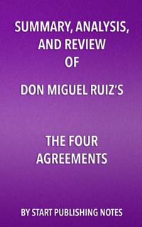 Summary, Analysis, and Review of Don Miguel Ruiz's The Four Agreements