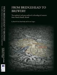 From bridgehead to brewery - the medieval and post-medieval archaeological