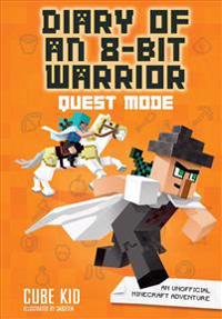 Diary of an 8-Bit Warrior: Quest Mode: An Unofficial Minecraft Adventure