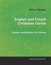 English and French Christmas Carols - Ancient and Modern for Voices