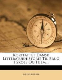 Kortfattet Dansk Litteraturhistorie Til Brug I Skole Og Hjem...