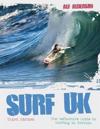 Surf U.K.: The Definitive Guide to Surfing in Britain, 3rd Edition