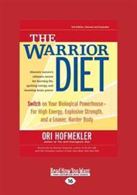 The Warrior Diet: Switch on Your Biological Powerhouse for High Energy, Explosive Strength, and a Leaner, Harder Body (Large Print 16pt)