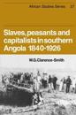 Slaves, Peasants and Capitalists in Southern Angola 1840-1926