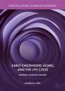 Early Childhood, Aging, and the Life Cycle