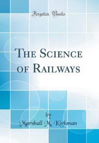 The Science of Railways (Classic Reprint)