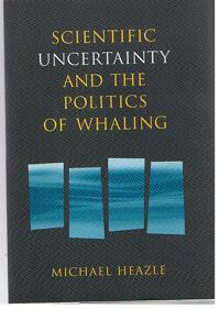 Scientific Uncertainty And the Politics of Whaling