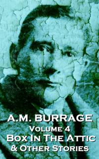 A.M. Burrage - The Box in the Attic & Other Stories: Classics from the Master of Horror