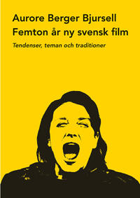 Femton år ny svensk film. Tendenser, teman och traditioner