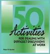 50 Activities for Dealing with Difficult Discussions at Work