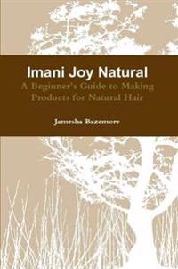 Imani Joy Natural - A Beginner's Guide to Making Products for Natural Hair