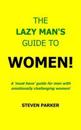 The Lazy Man's Guide To Women!