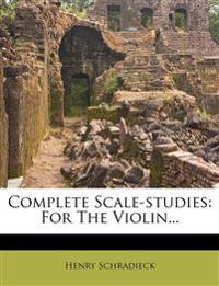 Complete Scale-Studies: For the Violin...