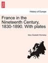 France in the Nineteenth Century, 1830-1890. With plates