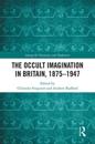 The Occult Imagination in Britain, 1875-1947