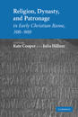 Religion, Dynasty, and Patronage in Early Christian Rome, 300–900