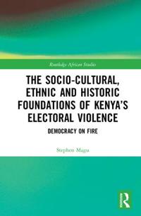 The Socio-Cultural, Ethnic and Historic Foundations of Kenya?s Electoral Violence