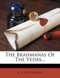 The Brahmanas Of The Vedas...