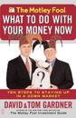 The Motley Fool - What to Do with Your Money Now