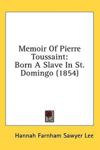 Memoir Of Pierre Toussaint: Born A Slave In St. Domingo (1854)