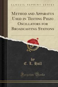 Method and Apparatus Used in Testing Piezo Oscillators for Broadcasting Stations (Classic Reprint)