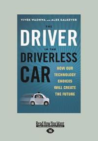 The Driver in the Driverless Car: How Our Technology Choices Will Create the Future (Large Print 16pt)