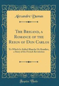 The Brigand, a Romance of the Reign of Don Carlos