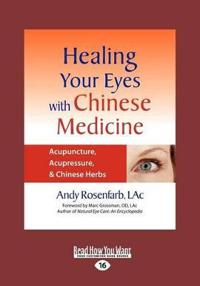 Healing Your Eyes with Chinese Medicine: Acupuncture, Acupressure, & Chinese Herbs (Large Print 16pt)