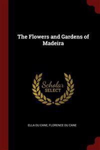 THE FLOWERS AND GARDENS OF MADEIRA