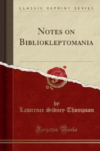 Notes on Bibliokleptomania (Classic Reprint)